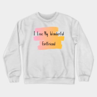 I Love My Wonderful Girlfriend - Girlfriend day Crewneck Sweatshirt